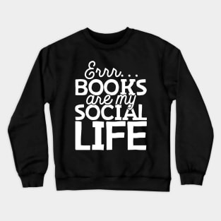 Books Are My Social Life Crewneck Sweatshirt